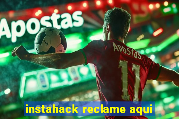 instahack reclame aqui